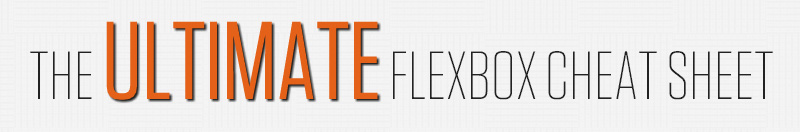 The Ultimate Flexbox Cheat Sheet