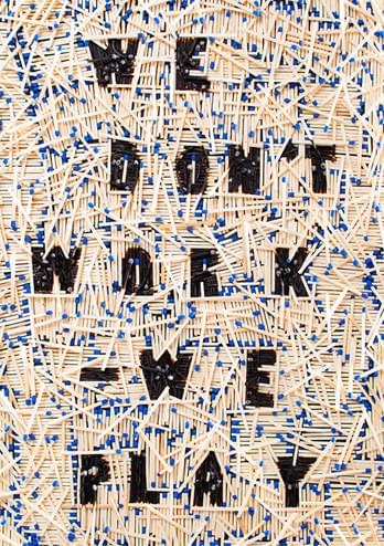 We Don’t Work We Play